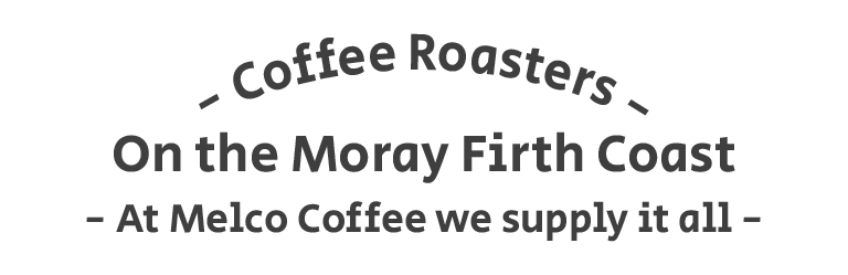 Coffee Roasters - On the Moray Coast, At Melco We Supply it all